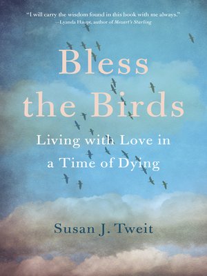 cover image of Bless the Birds: Living with Love in a Time of Dying